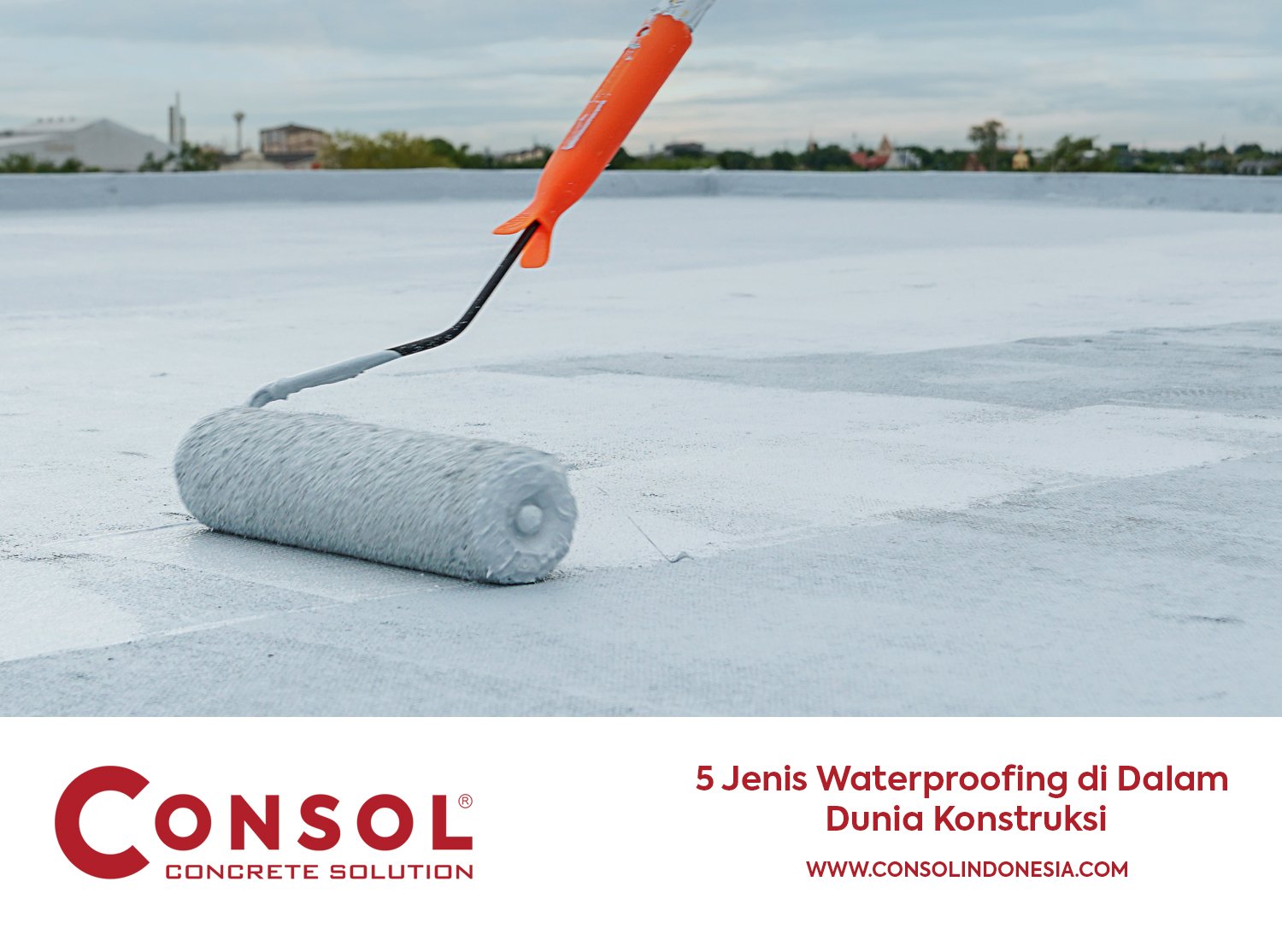 5 Jenis Waterproofing di Dalam Dunia Konstruksi